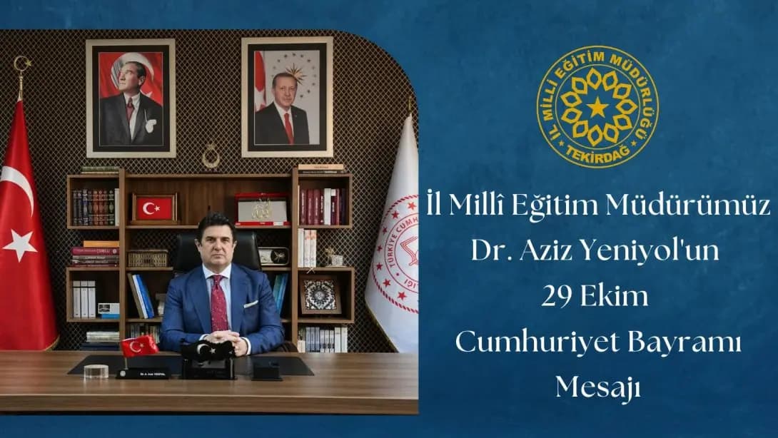 İl Millî Eğitim Müdürü Dr. Aziz Yeniyol'dan Cumhuriyet Bayramı Mesajı