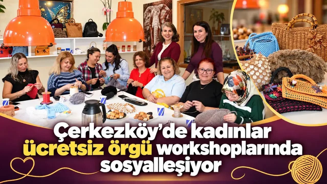 Çerkezköy'de Düzenlenen Ücretsiz Örgü Kursları Kadınları Buluşturuyor